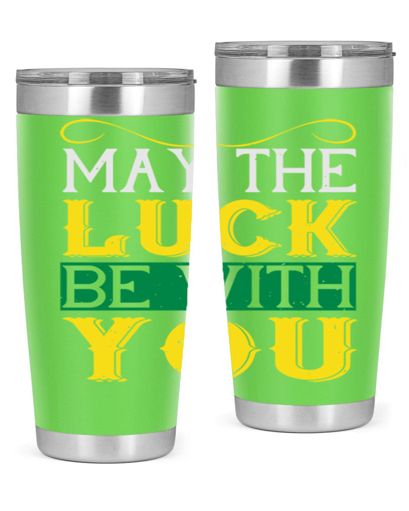 may the luck be with you Style 116#- St Patricks Day- Tumbler