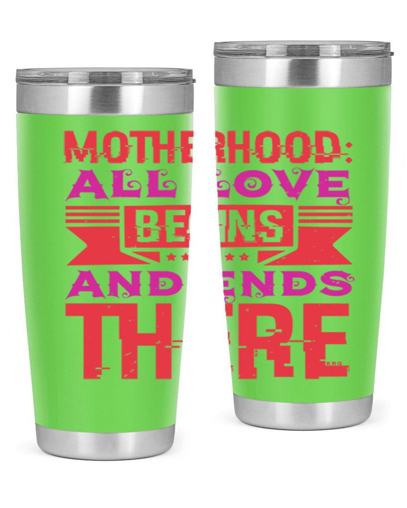 motherhood all love begins and ends there 42#- mothers day- Tumbler