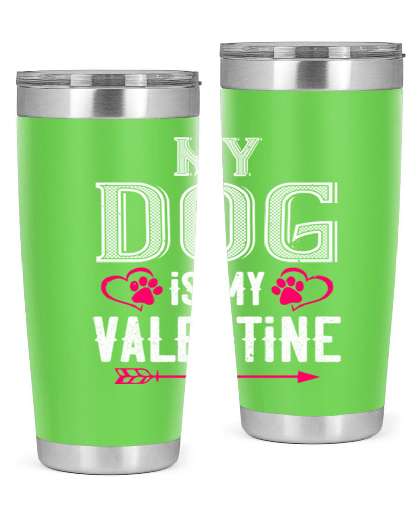 my dog is my valentine 38#- valentines day- Tumbler