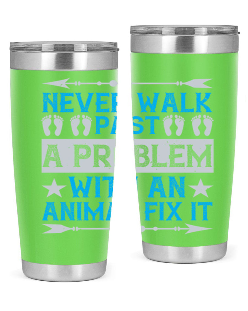 never walk past a problem with an animal fix it 41#- walking- Tumbler