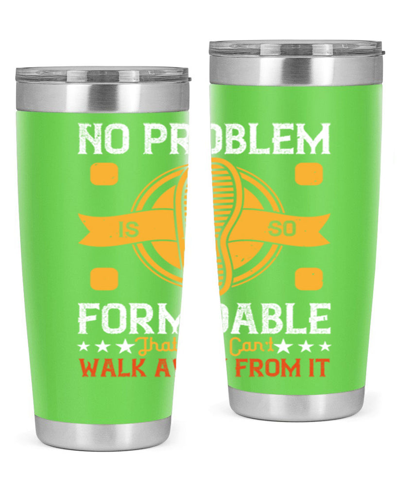 no problem is so formidable that you cant walk away from it 39#- walking- Tumbler