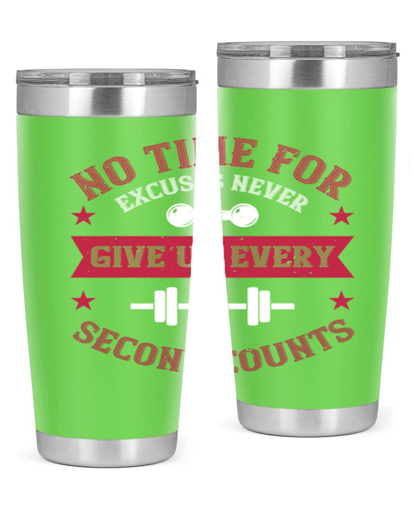 no time for excuses never give up every second 79#- gym- Tumbler