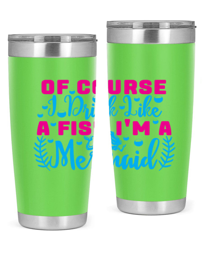 of course i drink like a fish im a mermaid 523#- mermaid- Tumbler