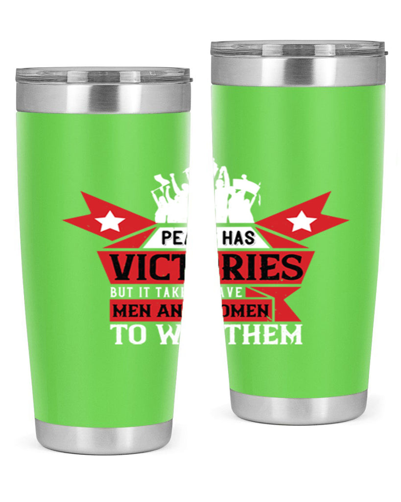 peace has victories but it takes brave men and women to win them 96#- Veterns Day- Tumbler