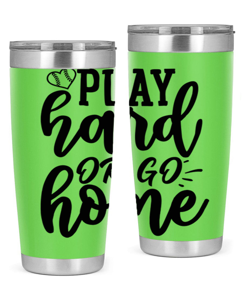 play hard or go home 2279#- softball- Tumbler