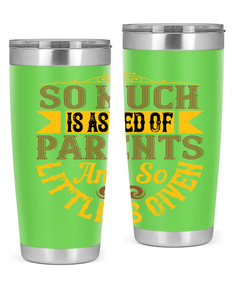 so much is asked of parents and so little is given 23#- Parents Day- Tumbler
