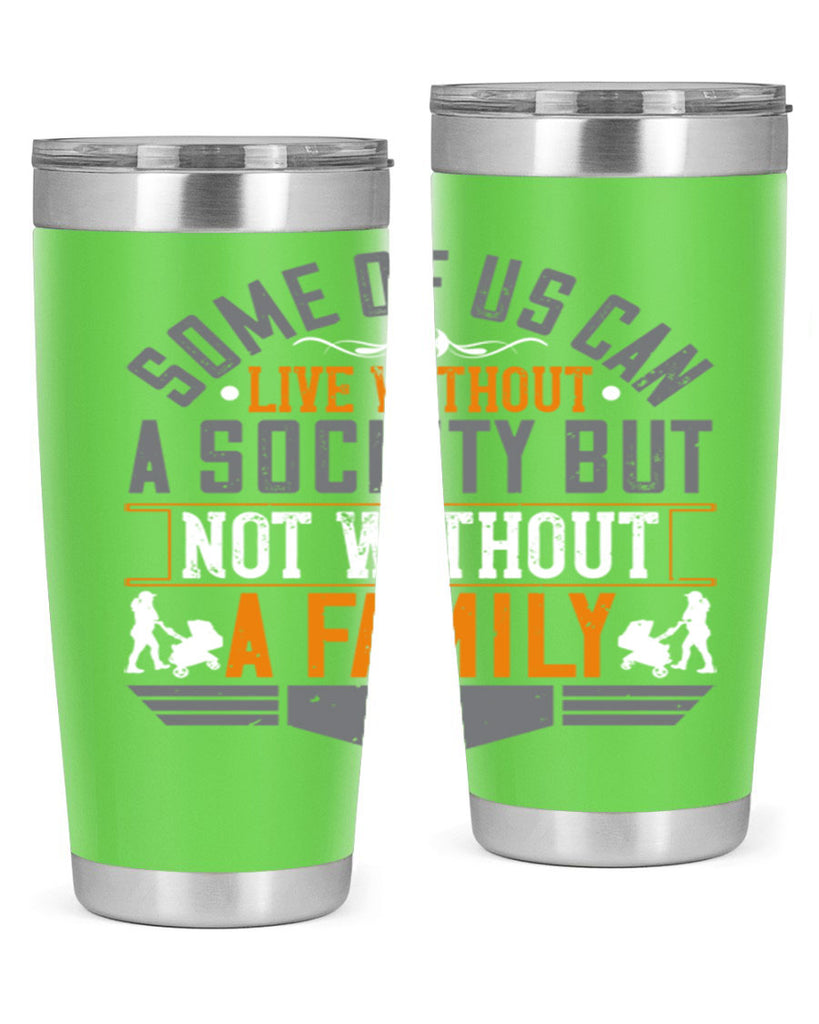 some of us can live without a society but not without a family 22#- Parents Day- Tumbler