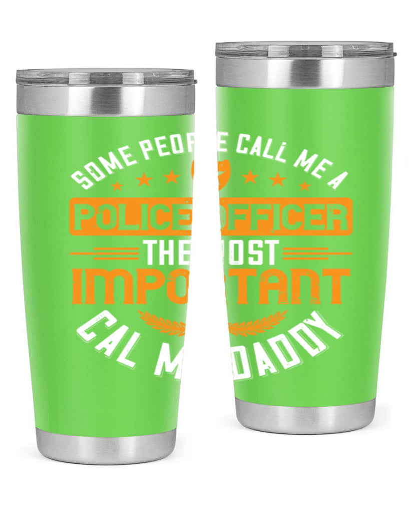 some people call me a police officer the most important cal me daddy 184#- fathers day- Tumbler