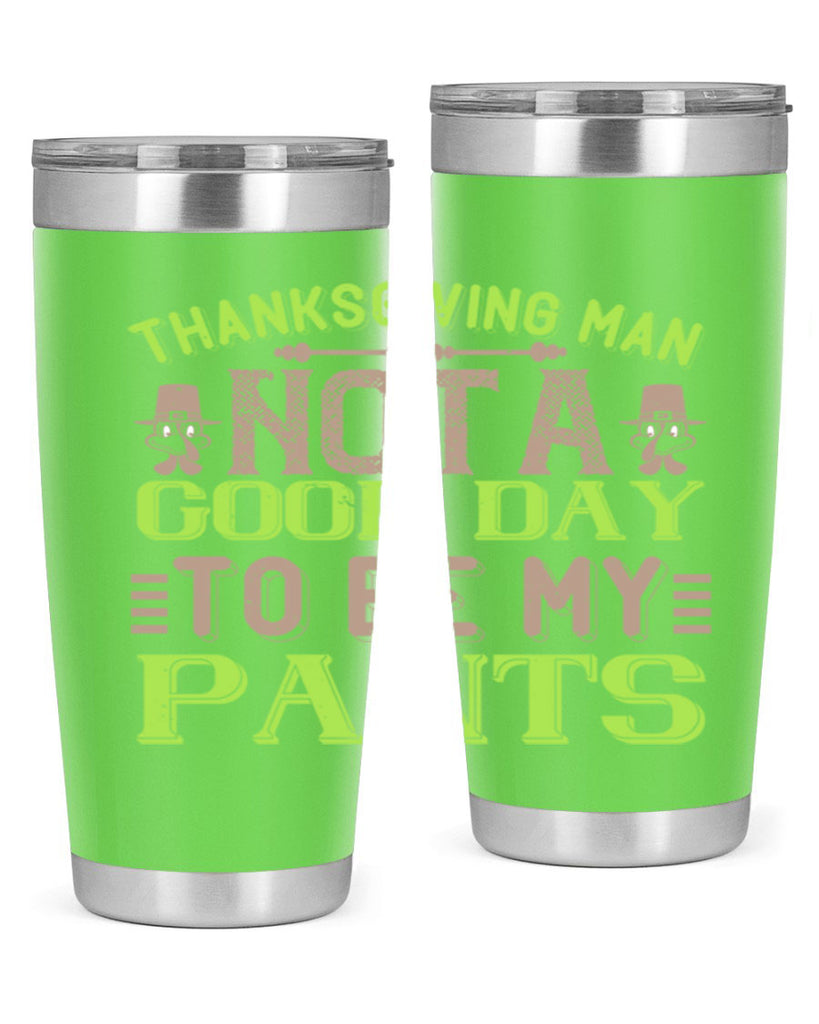 thanksgiving man not a good day to be my pants 7#- thanksgiving- Tumbler