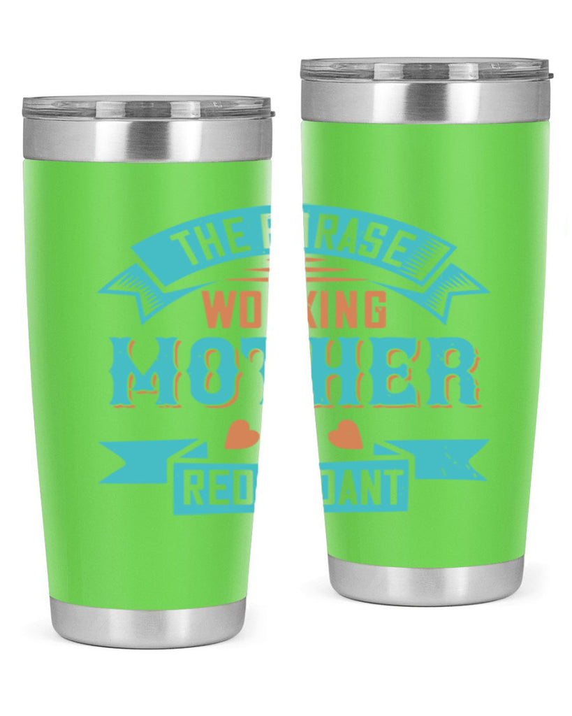 the phrase ’working mother’ is redundant 47#- mom- Tumbler