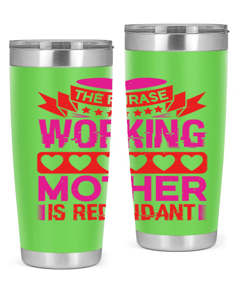 the phrase working mother is redundant 22#- mothers day- Tumbler