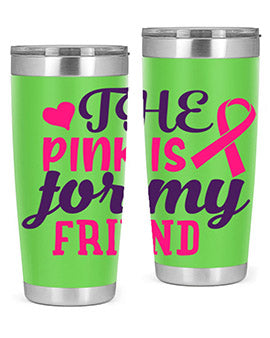 the pink is for my friend Style 2#- breast cancer- Tumbler