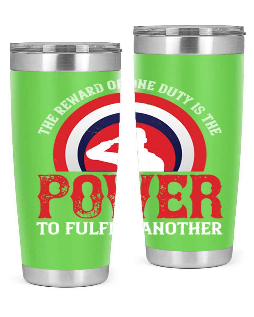 the reward of one duty is the power to fulfill another 26#- Veterns Day- Tumbler
