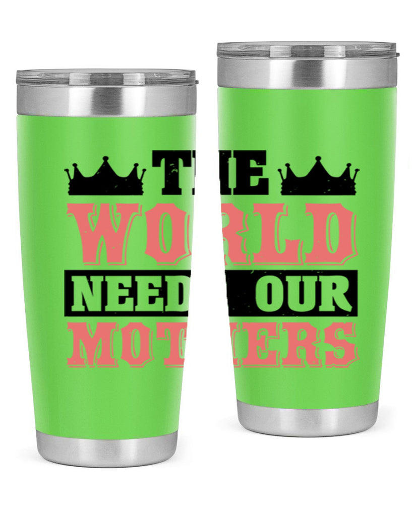 the world needs our mothers 18#- mothers day- Tumbler
