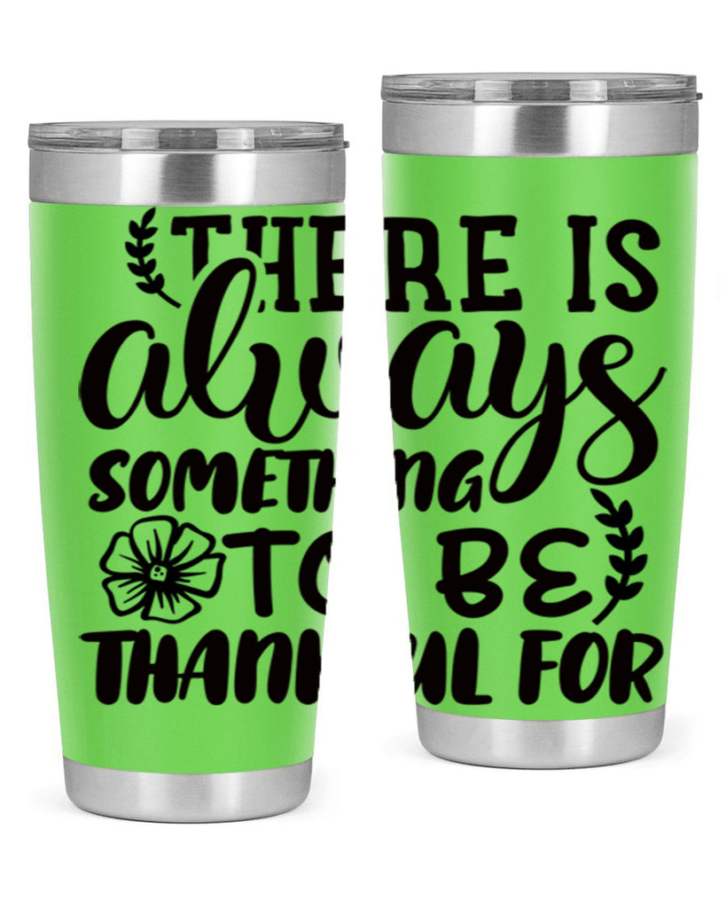 there is always something to be thankful for 51#- thanksgiving- Tumbler