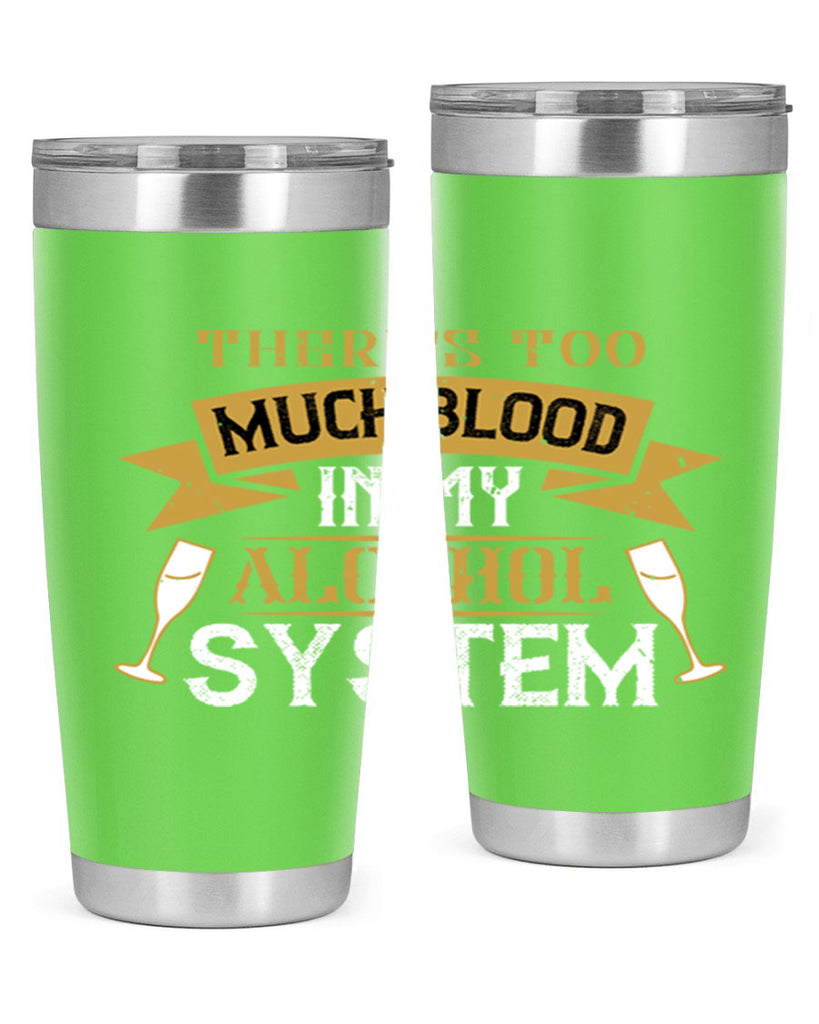 theres too much blood in my alcohol system 24#- drinking- Tumbler