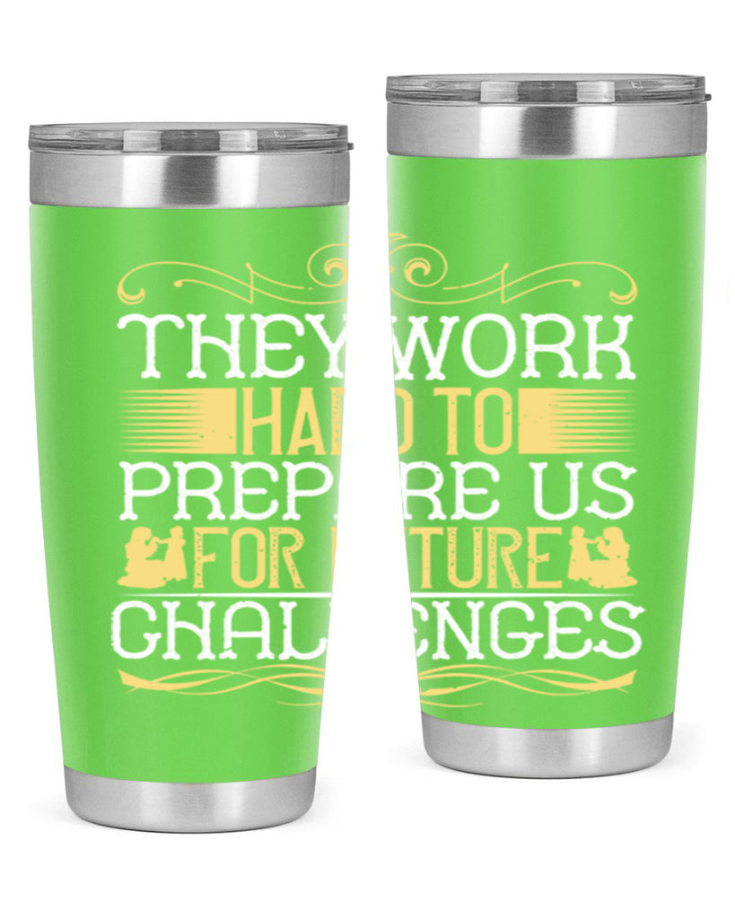 they work hard to prepare us for future challenges 14#- Parents Day- Tumbler