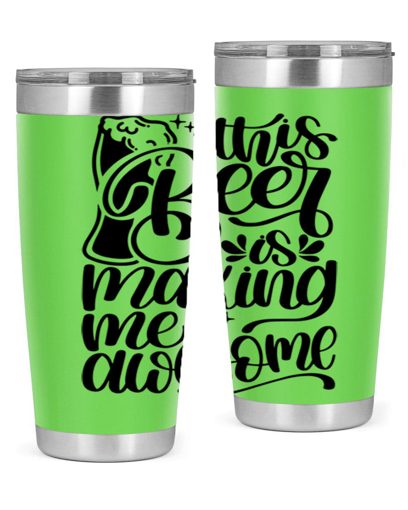 this beer is making me awesome 19#- beer- Tumbler