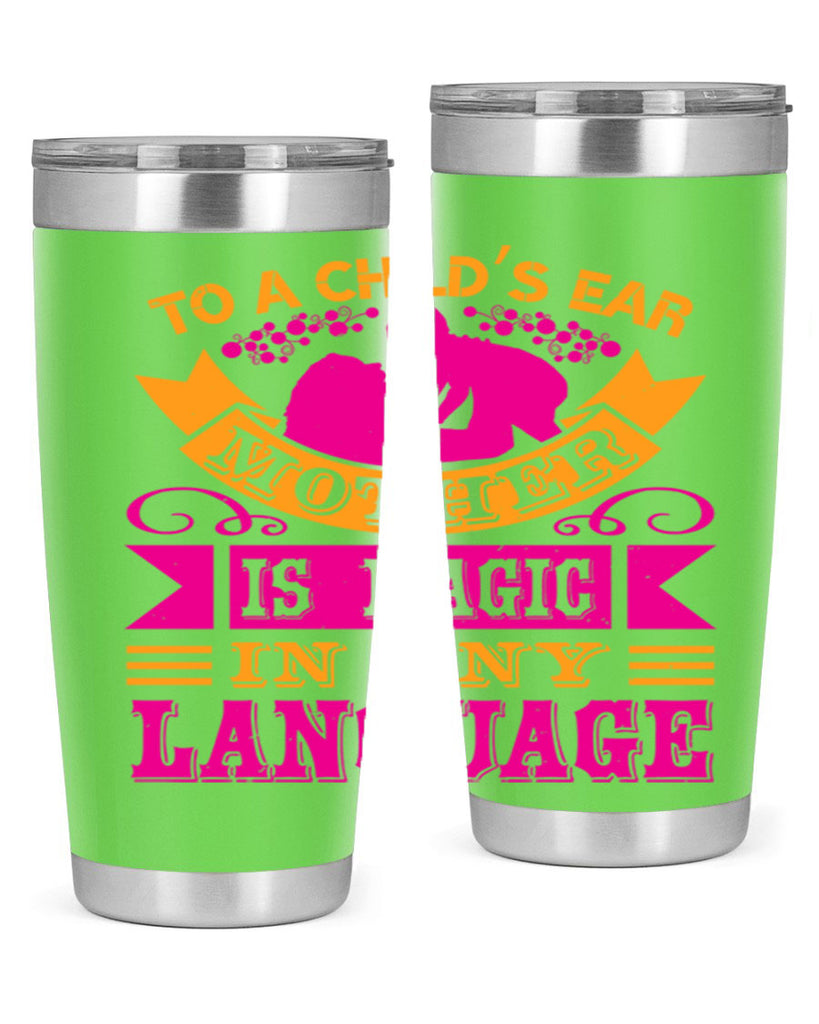 to a childs ear mother is magic in any language 16#- mothers day- Tumbler