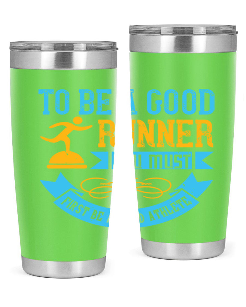 to be a good runner you must first be a good athlete 7#- running- Tumbler