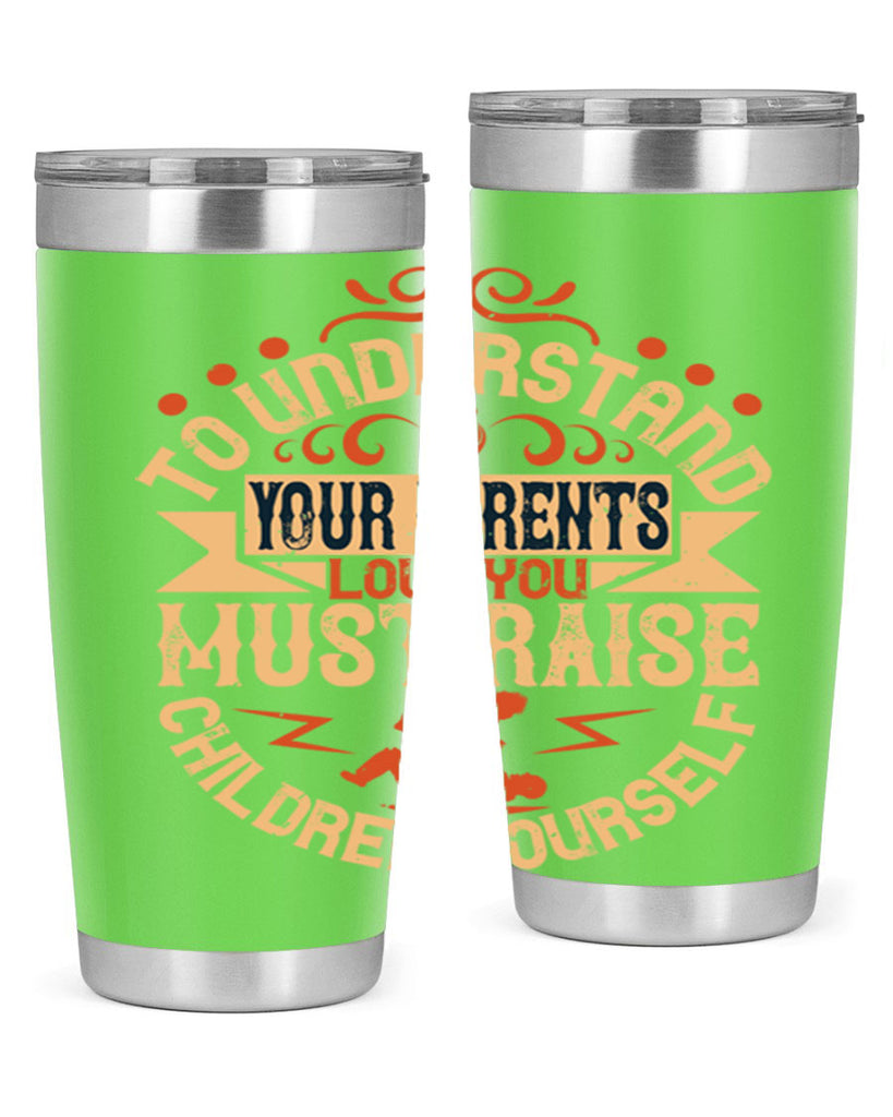 to understand your parents’ love you must raise children yourself 11#- Parents Day- Tumbler