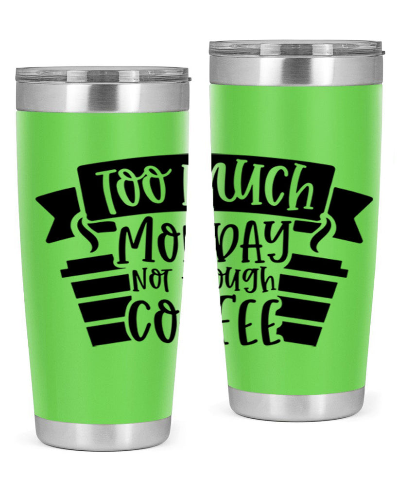 too much monday not enough coffee 11#- coffee- Tumbler