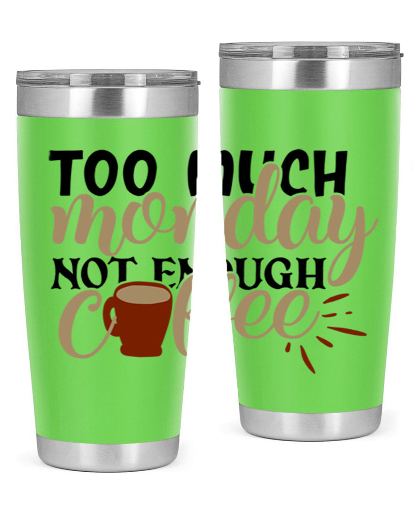 too much monday not enough coffee 199#- coffee- Tumbler