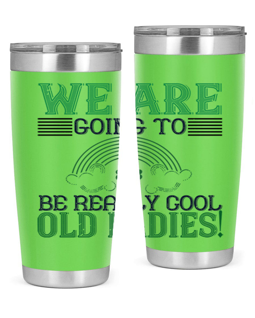 we are going to be really cool old ladies Style 7#- St Patricks Day- Tumbler