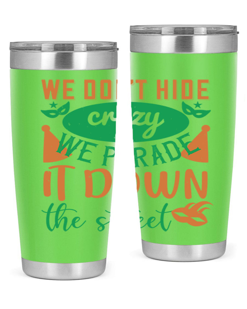 we dont hide crazy we parade it down the street 32#- mardi gras- Tumbler