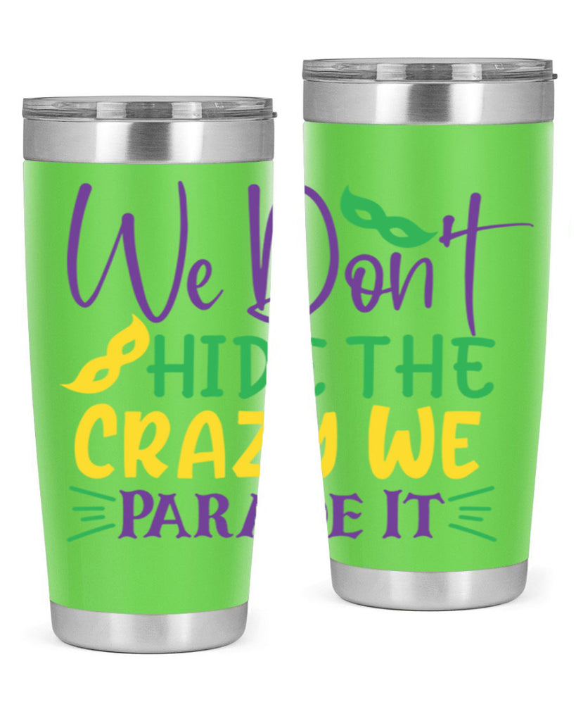we dont hide the crazy we parade it 72#- mardi gras- Tumbler
