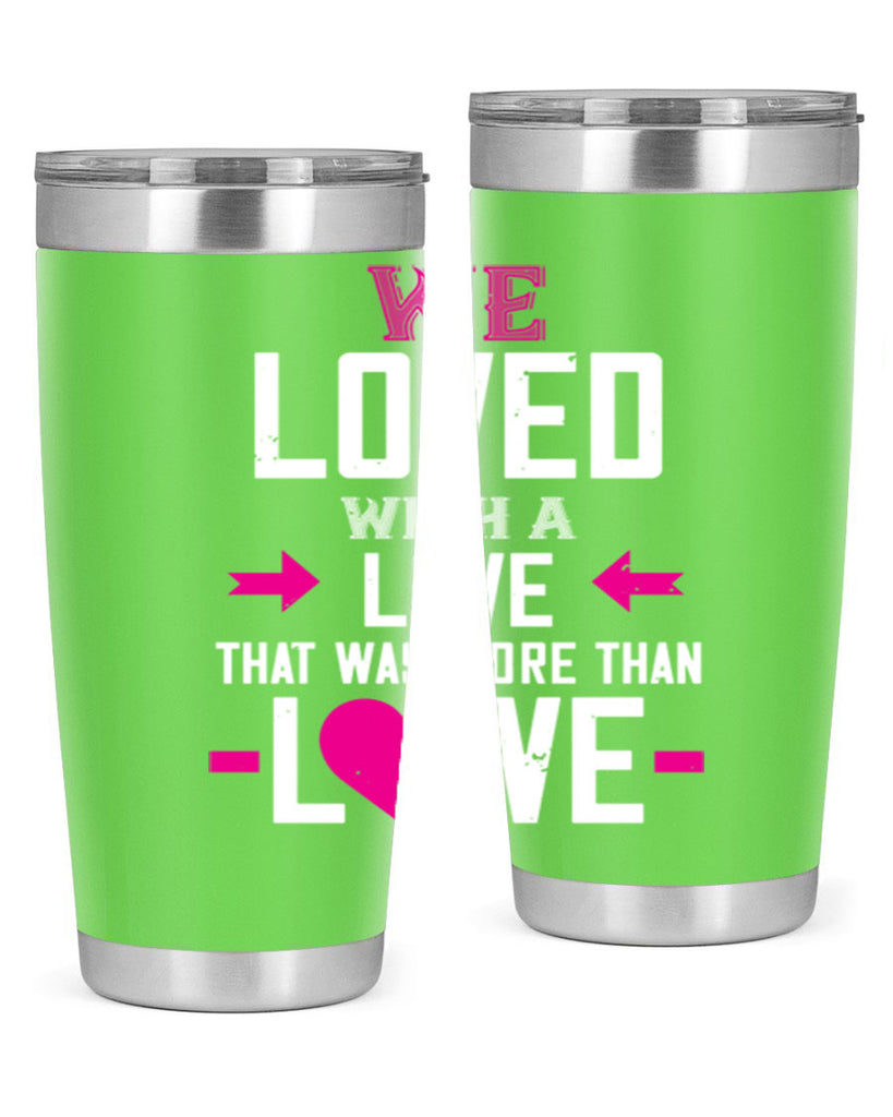 we loved with a love that was more than love 5#- valentines day- Tumbler