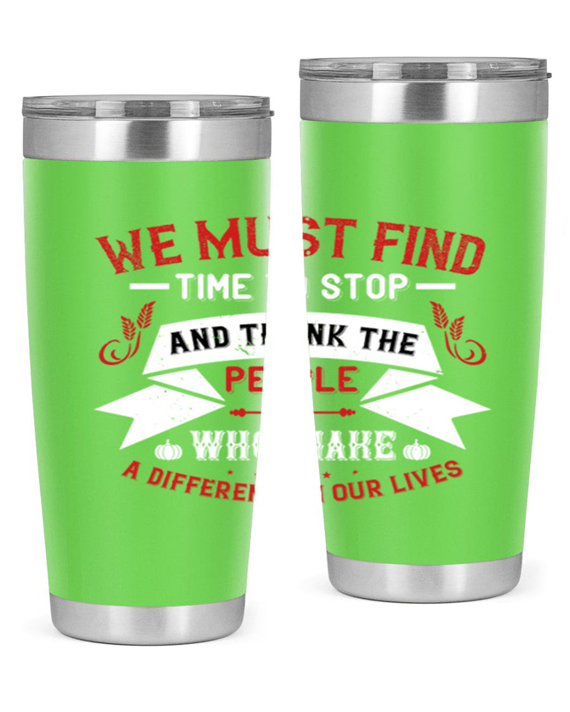 we must find time to stop and thank the people who make a difference in our lives 1#- thanksgiving- Tumbler