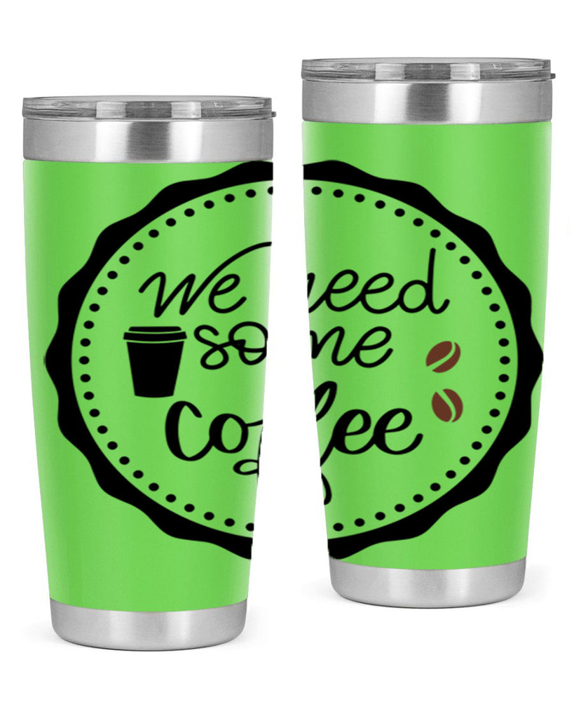 we need some coffee 7#- coffee- Tumbler