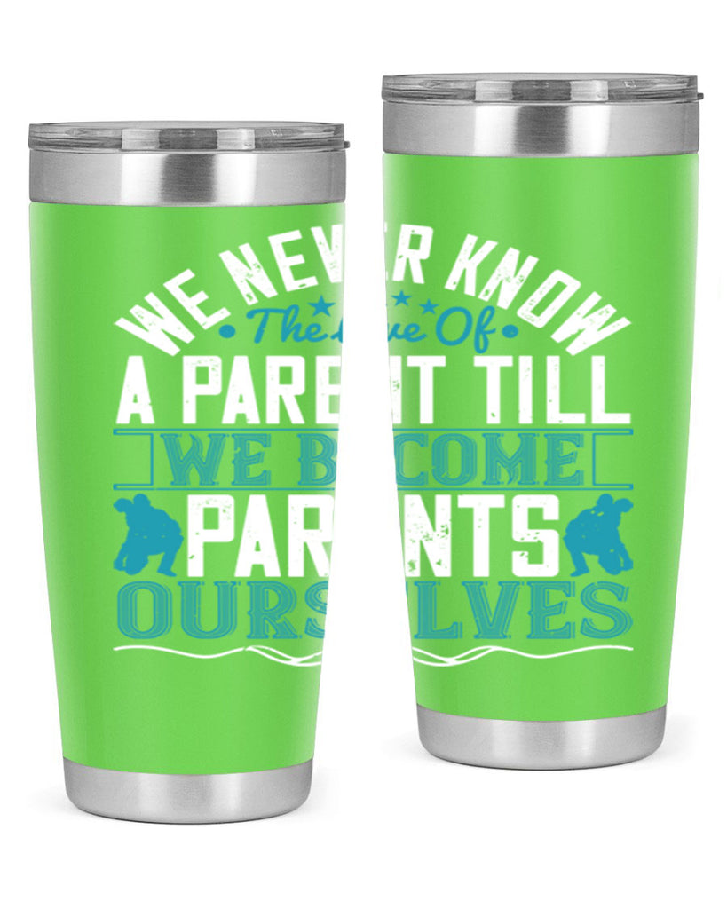 we never know the love of a parent till we become parents ourselves 10#- Parents Day- Tumbler