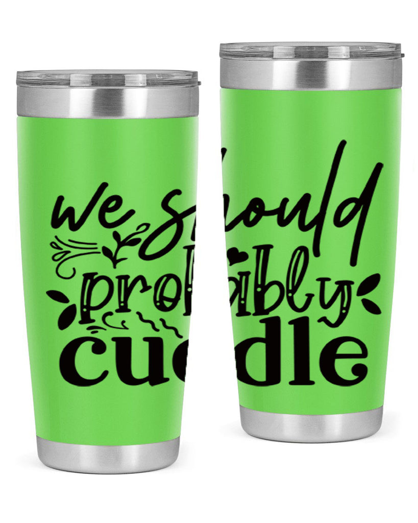 we should probably cuddle 93#- home- Tumbler