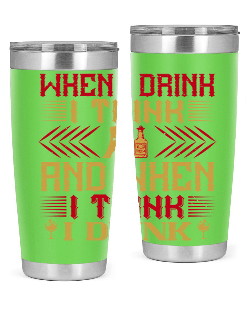 when i drink i think and when i think i drink 21#- drinking- Tumbler