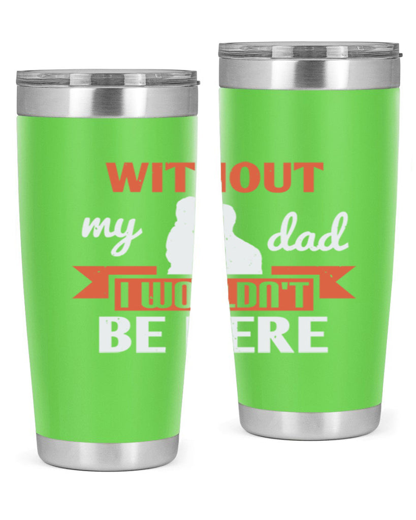 without my dad 132#- fathers day- Tumbler