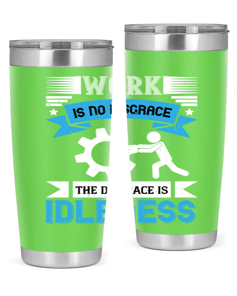 work is no disgrace the disgrace is idleness 17#- labor day- Tumbler