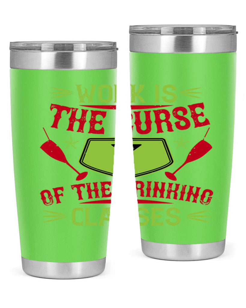 work is the curse of the drinking classes 16#- drinking- Tumbler