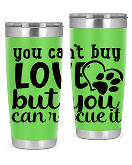 you cant buy love but you can rescue it Style 54#- dog- Tumbler