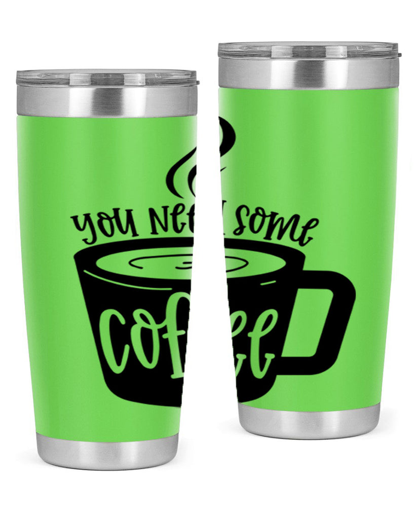 you need some coffee 4#- coffee- Tumbler
