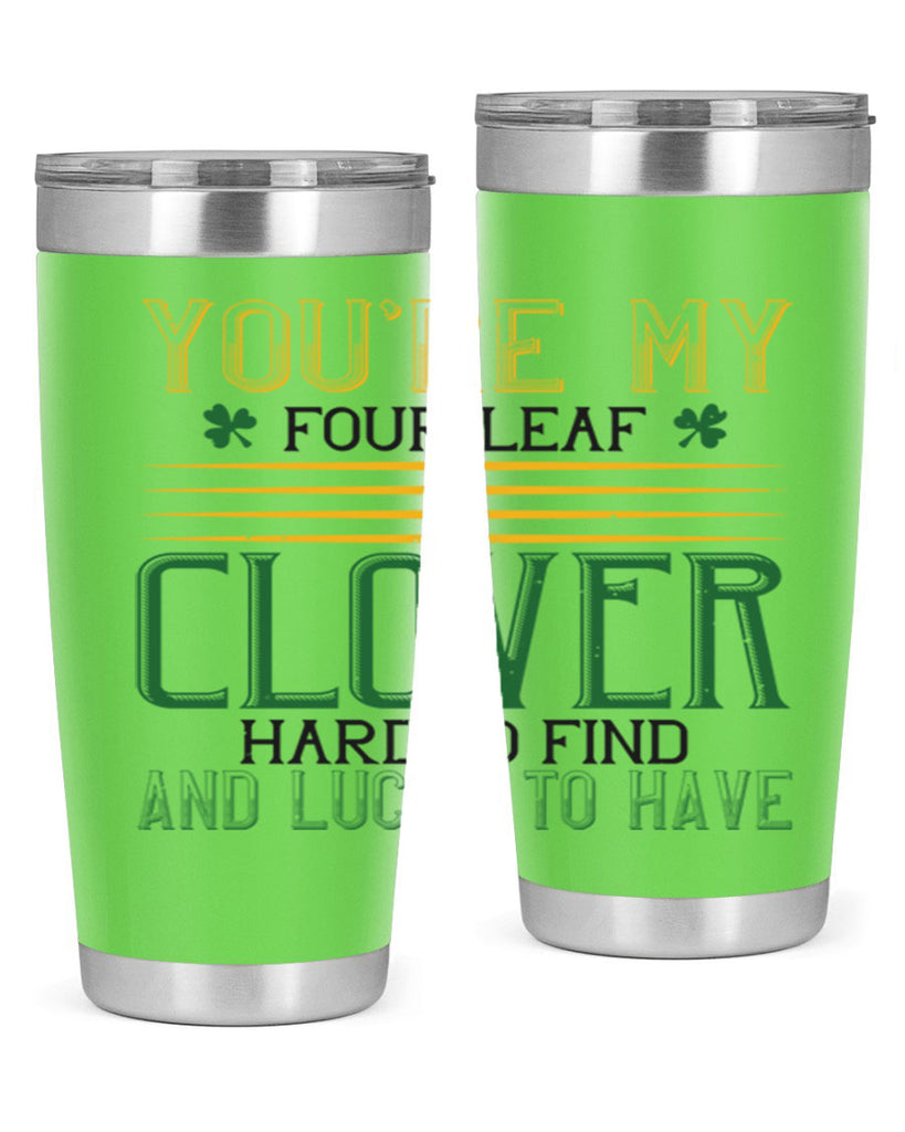 you’re my fourleaf clover hard to find and lucky to have Style 1#- St Patricks Day- Tumbler