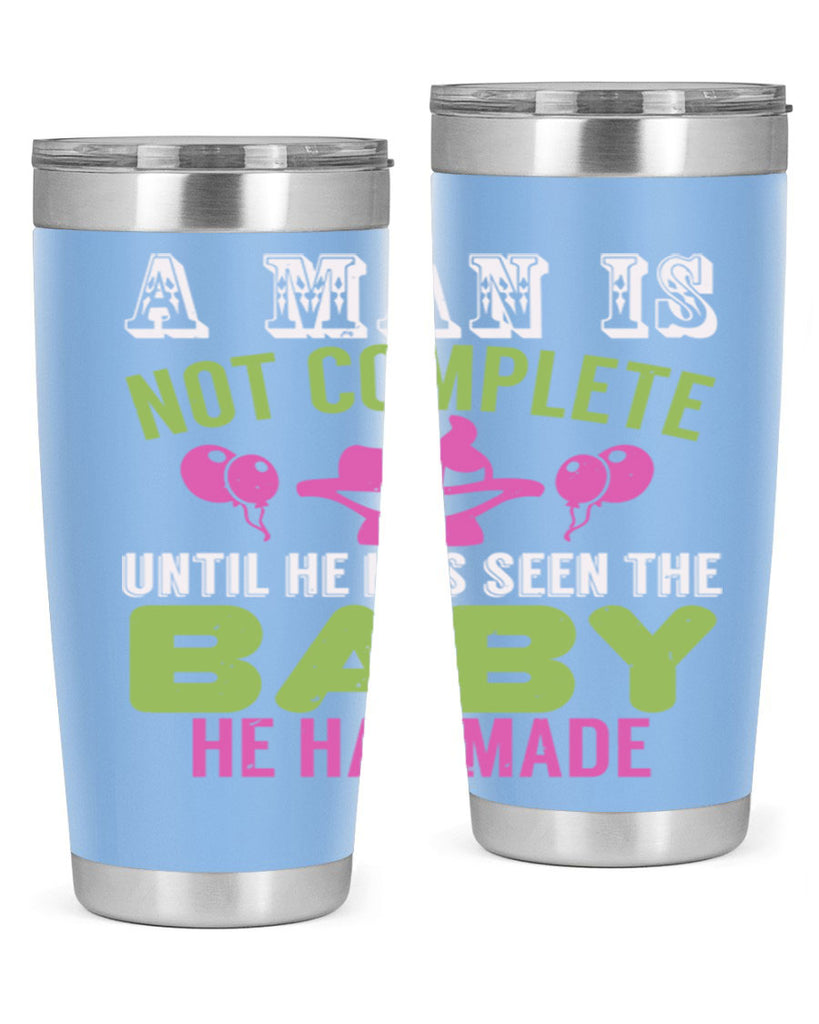 A man is not complete until he has seen the baby Style 155#- baby- tumbler