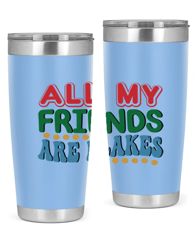 All My Friends Are Flakes 6#- winter- Tumbler