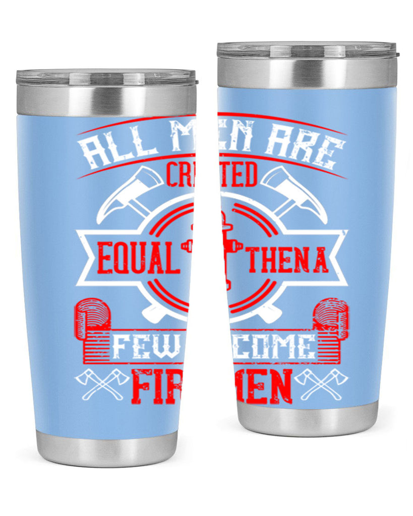 All men are created equal then a few become firemen Style 93#- fire fighter- tumbler