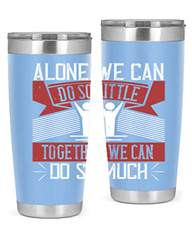 Alone we can do so little together we can do so much Style 37#- volunteer- Tumbler