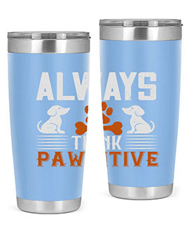 Always Think Pawsitive Style 133#- dog- Tumbler