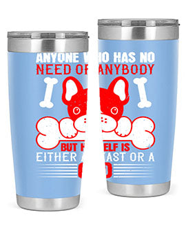 Anyone who has no need of anybody but himself is either a beast or a God Style 132#- dog- Tumbler