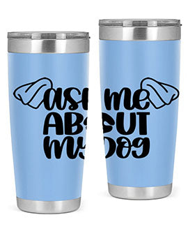 Ask Me About My Dog Style 35#- dog- Tumbler
