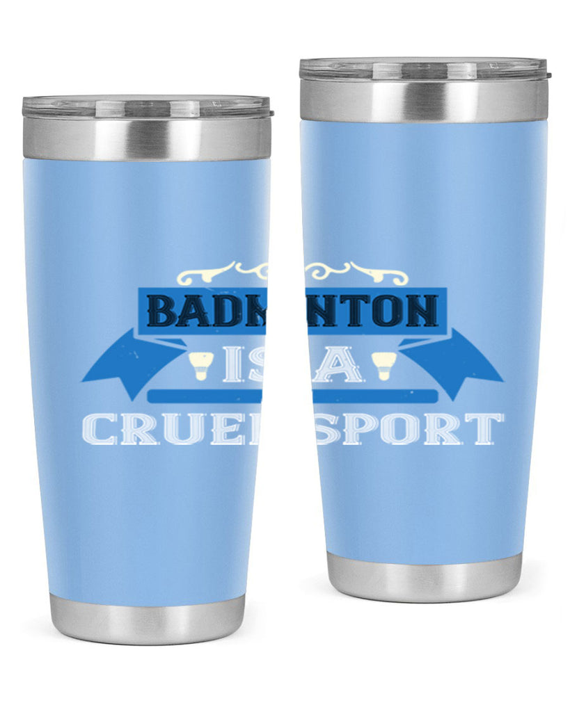 Badminton is a cruel sport 1622#- badminton- Tumbler